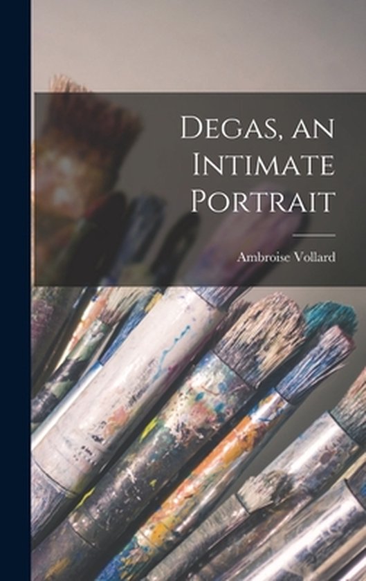 Degas, an Intimate Portrait - cover