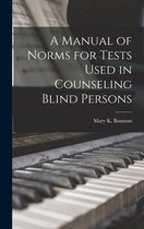 A Manual of Norms for Tests Used in Counseling Blind Persons