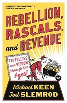 Rebellion, Rascals, and Revenue – Tax Follies and Wisdom through the Ages