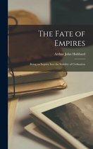 Couverture de livre intitulée "The Fate of Empires" par Arthur John Hubbard, "Being an Inquiry Into the Stability of Civilisation".