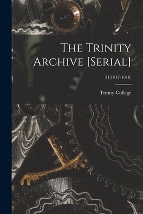 The Trinity Archive [serial]; 31(1917-1918) - cover