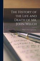 The History of the Life and Death of Mr. John Welch