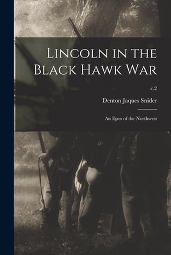 Lincoln in the Black Hawk War 9781014712103 Denton Jaques 18411925