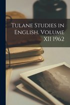 Tulane Studies in English. Volume XII 1962