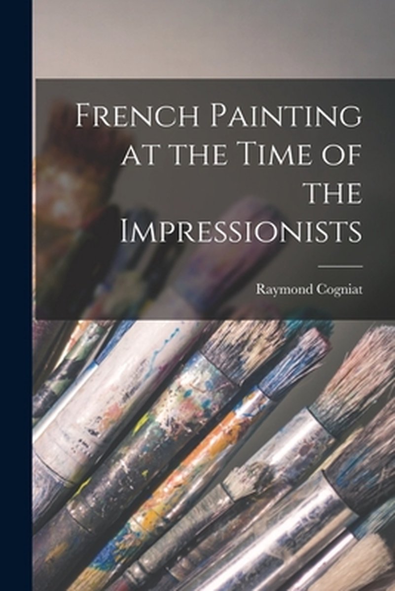 French Painting At The Time Of The Impressionists van Raymond Cogniat