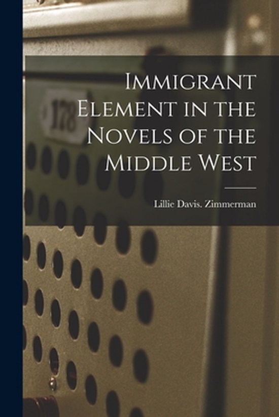 Immigrant Element in the Novels of the Middle West - cover