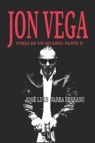 Saga Jon Vega- JON VEGA. Forja de un sicario. PARTE II