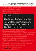 New Testament Studies in Contextual Exegesis. Neutestamentliche Studien zur kontextuellen Exegese 13 - The Fate of the Dead and the Living at the Lord’s Parousia: Exegesis of 1 Thessalonians 1:9-10; 4:13-18; 5:1-11