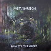 Post & Boredom - Ritualistic Time Abuser (LP)