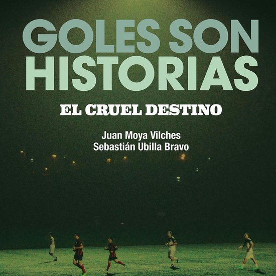 Goles son historias. El cruel destino - cover