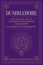 Dumbledore: The Life and Lies of Hogwarts's Renowned Headmaster