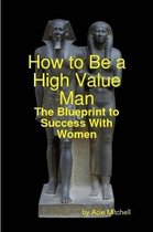 How to Be a High Value Man
