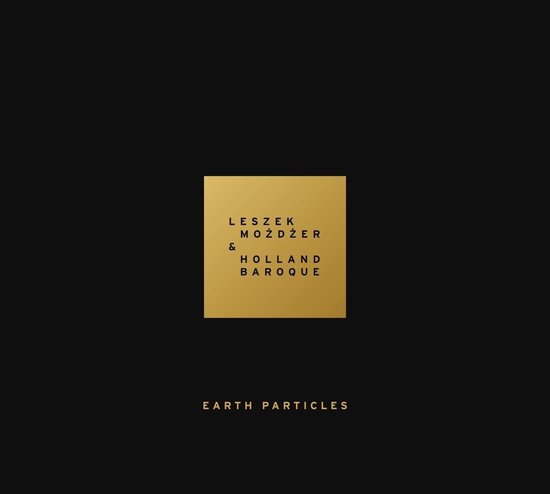 Holland Baroque Leszek Mozdzer - Earth Particles (CD) - Holland Baroque Leszek Mozdzer