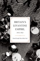 Oxford Studies in Modern European History- Britain's Levantine Empire, 1914-1923