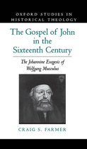 Oxford Studies in Historical Theology-The Gospel of John in the Sixteenth Century
