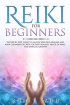 Reiki for Beginners: The Step-By-Step Guide to Unlock Reiki Self-Healing and Aura Cleansing Secrets for Deep Healing, Peace of Mind, and Spiritual Growth