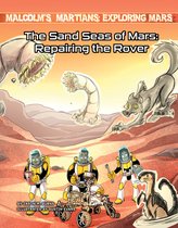 Malcolm's Martians: Exploring Mars-The Sand Seas of Mars: Repairing the Rover