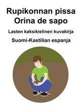 Suomi-Kastilian espanja Rupikonnan pissa / Orina de sapo Lasten kaksikielinen kuvakirja