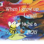 When I grow up I want to be a BUG