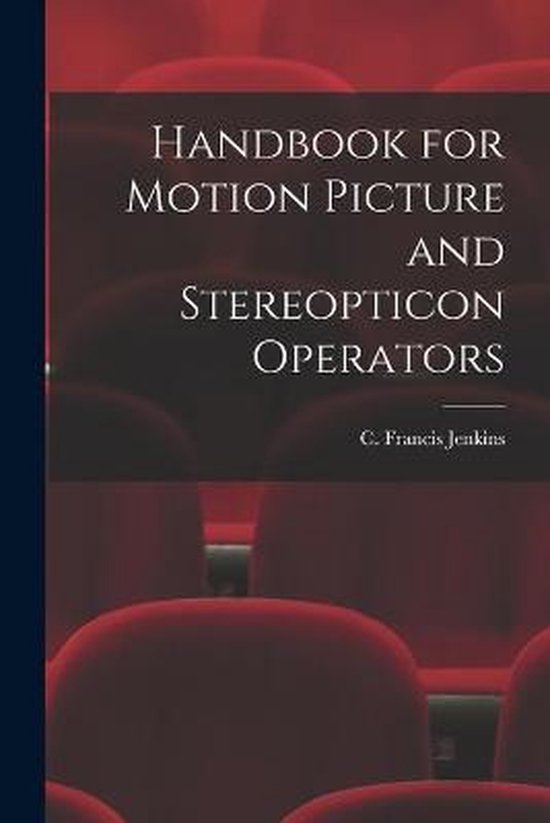 Handbook for Motion Picture and Stereopticon Operators 9781014186935