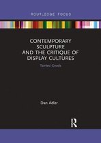 Routledge Focus on Art History and Visual Studies- Contemporary Sculpture and the Critique of Display Cultures