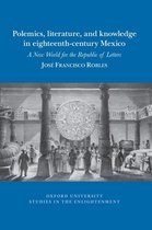 Oxford University Studies in the Enlightenment- Polemics, literature, and knowledge in eighteenth-century Mexico