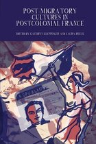Francophone Postcolonial Studies- Post-Migratory Cultures in Postcolonial France