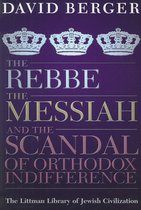 The Rebbe, the Messiah, and the Scandal of Orthodox Indifference