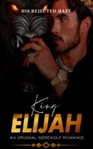 The Alpha King 1 - King Elijah: His Rejected Mate