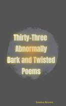 Thirty-Three Abnormally Dark and Twisted Poems