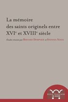 Collection de l'École française de Rome - La mémoire des saints originels entre XVIe et XVIIIe siècle