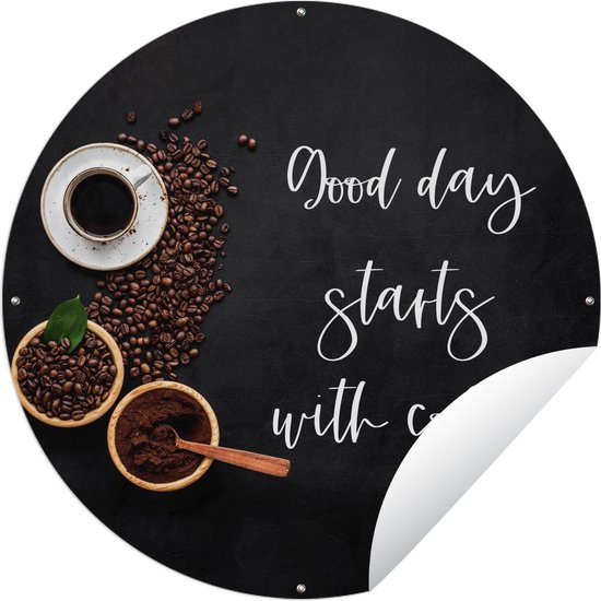 Tuincirkel Quotes - Good day starts with coffee! - Spreuken - Koffie - 150x150 cm - Ronde Tuinposter - Buiten