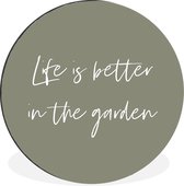 WallCircle - Wandcirkel - Muurcirkel - Life is better in the garden - Tuin - Quotes - Tekst - Aluminium - Dibond - ⌀ 60 cm - Binnen en Buiten - Tuinspullen