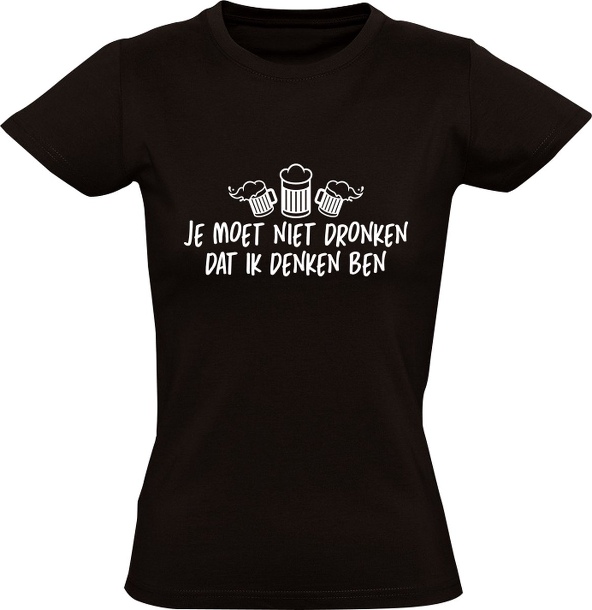 Je moet niet dronken dat ik denken ben Dames T-shirt | Wijn | Vrijgezellenfeest | Chardonnay | Champagne | cadeau | kado | shirt - Sol's