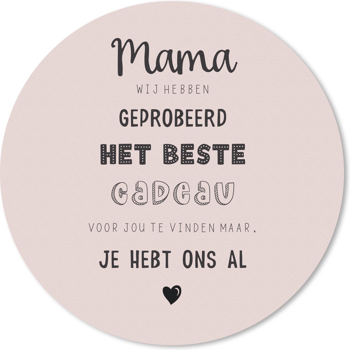 Muismat rond 30x30 cm - Mousepad Mama je hebt ons al - Spreuken - Mama - Quotes - Ronde muismatten