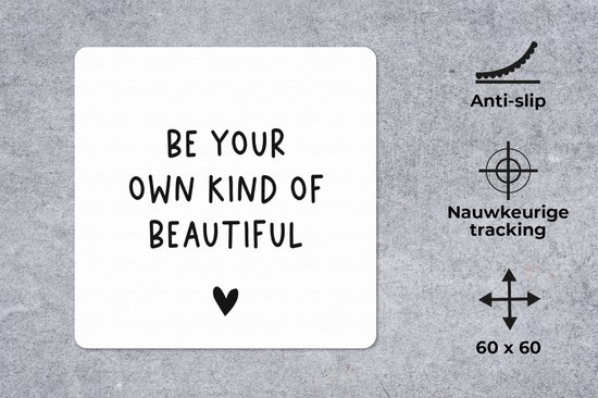 Muismat XXL 60x60 cm - Bureau onderlegger - Bureau mat Engelse quote "Be your own kind of beautiful" met een hartje op een witte achtergrond - Bureaumat - Gaming mousepad xl - Bureaulegger groot - Computer deskmat