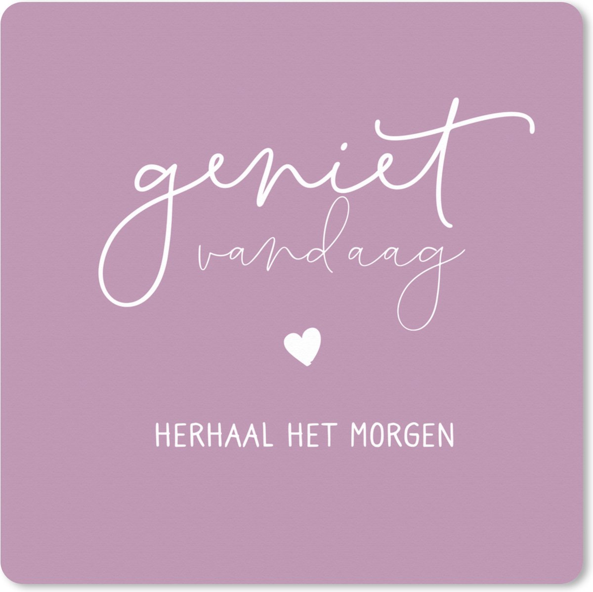 Muismat XXL 60x60 cm - Bureau onderlegger - Bureau mat Quotes - 'Geniet vandaag, herhaal het morgen' - Spreuken - Bureaumat - Gaming mousepad xl - Bureaulegger groot - Computer deskmat