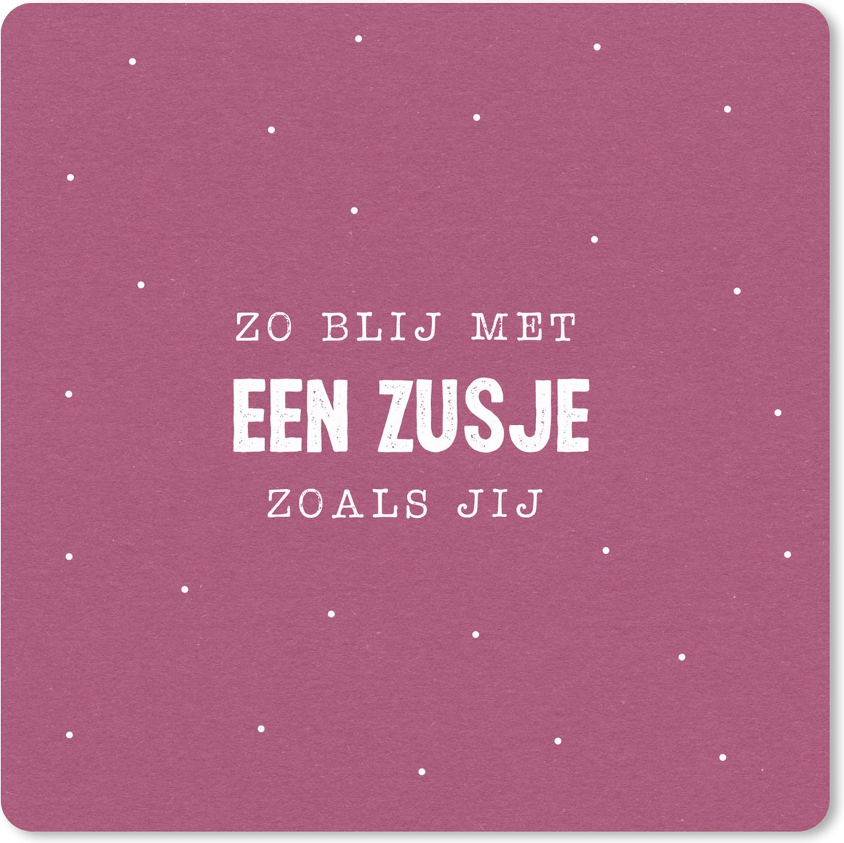 Muismat XXL 50x50 cm - Bureau onderlegger - Bureau mat Quotes - Zussen - Zo blij met een zusje zoals jij - Familie - Zusje - Broers - Bureaumat - Gaming mousepad xl - Bureaulegger groot - Computer deskmat