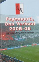 2005/2006 Feyenoord, Ons Verhaal