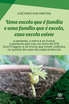 Uma escola que é família e uma família que é escola, essa escola existe: a semente, a terra e os frutos