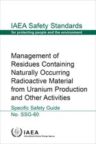 IAEA Safety Standards Series 60 - Management of Residues Containing Naturally Occurring Radioactive Material from Uranium Production and Other Activities