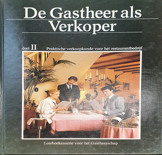 II Praktische verkoopkunde voor het restaurantbedrijf De gastheer als verkoper