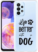 Hoesje Geschikt voor Samsung Galaxy A23 Life Is Better With a Dog