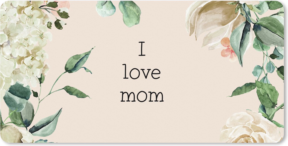 Muismat XXL 120x60 cm - Bureau onderlegger - Bureau mat Spreuken - Quotes I Love Mom - Moederdag - Bloemen - Mama - Moeder - Bureaumat - Gaming mousepad xl - Bureaulegger groot - Computer deskmat