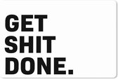 Muismat XXL - Bureau onderlegger - Bureau mat - Quotes - Spreuken - Get shit done - 120x80 cm - XXL muismat