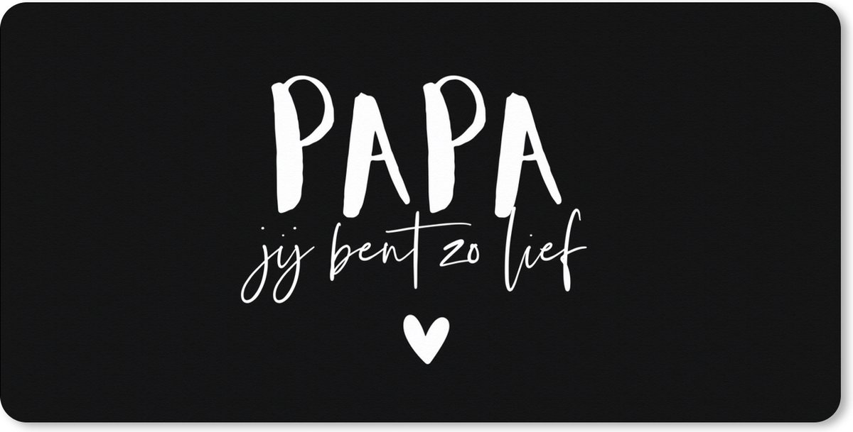 Muismat XXL 100x50 cm - Bureau onderlegger - Bureau mat Papa jij bent zo lief - Spreuken - Papa - Quotes - Bureaumat - Gaming mousepad xl - Bureaulegger groot - Computer deskmat