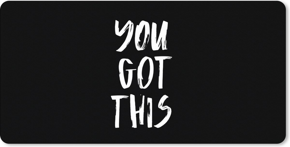 Muismat XXL 80x40 cm - Bureau onderlegger - Bureau mat Spreuken - Quotes - You got this - Bureaumat - Gaming mousepad xl - Bureaulegger groot - Computer deskmat