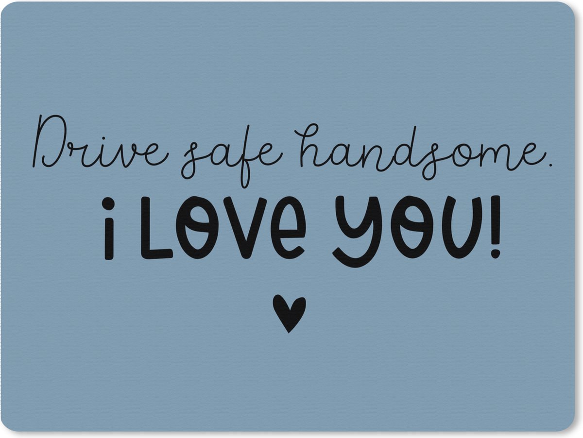 Muismat XXL 80x60 cm - Bureau onderlegger - Bureau mat Drive safe - I love you - Liefde - Bureaumat - Gaming mousepad xl - Bureaulegger groot - Computer deskmat