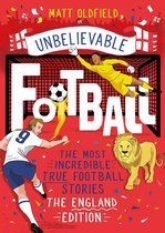 Unbelievable Football 3 - The Most Incredible True Football Stories - The England Edition