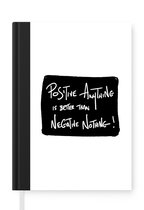 Notitieboek - Schrijfboek - Positive anything is better than negative nothing! - Quotes - Positiviteit - Spreuken - Notitieboekje klein - A5 formaat - Schrijfblok